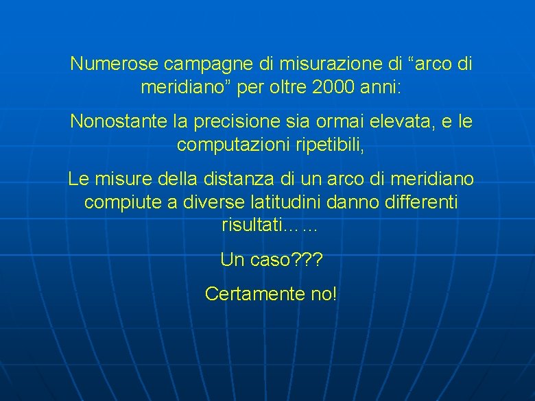 Numerose campagne di misurazione di “arco di meridiano” per oltre 2000 anni: Nonostante la