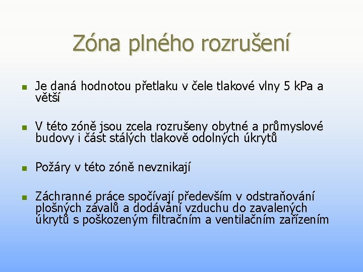 Zóna plného rozrušení n Je daná hodnotou přetlaku v čele tlakové vlny 5 k. Zóna plného rozrušení n Je daná hodnotou přetlaku v čele tlakové vlny 5 k.