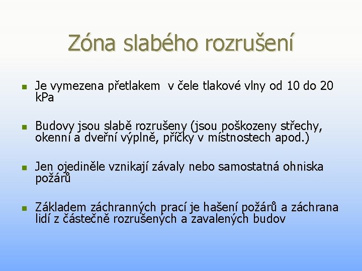 Zóna slabého rozrušení n Je vymezena přetlakem v čele tlakové vlny od 10 do Zóna slabého rozrušení n Je vymezena přetlakem v čele tlakové vlny od 10 do