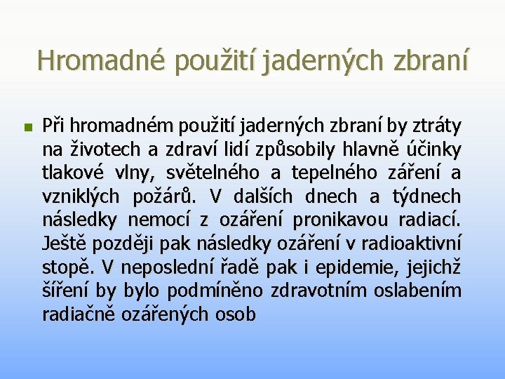 Hromadné použití jaderných zbraní n Při hromadném použití jaderných zbraní by ztráty na životech Hromadné použití jaderných zbraní n Při hromadném použití jaderných zbraní by ztráty na životech