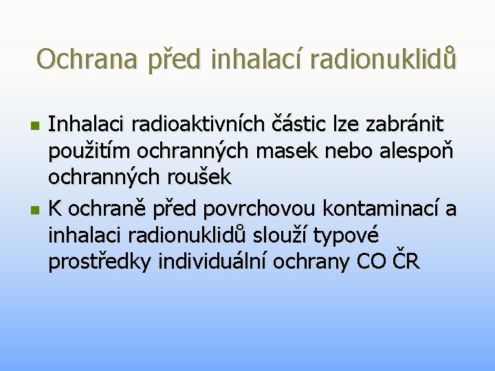 Ochrana před inhalací radionuklidů n n Inhalaci radioaktivních částic lze zabránit použitím ochranných masek Ochrana před inhalací radionuklidů n n Inhalaci radioaktivních částic lze zabránit použitím ochranných masek