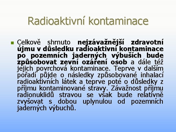 Radioaktivní kontaminace n Celkově shrnuto nejzávažnější zdravotní újmu v důsledku radioaktivní kontaminace po pozemních Radioaktivní kontaminace n Celkově shrnuto nejzávažnější zdravotní újmu v důsledku radioaktivní kontaminace po pozemních