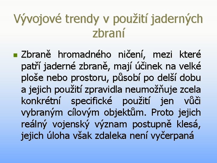 Vývojové trendy v použití jaderných zbraní n Zbraně hromadného ničení, mezi které patří jaderné Vývojové trendy v použití jaderných zbraní n Zbraně hromadného ničení, mezi které patří jaderné