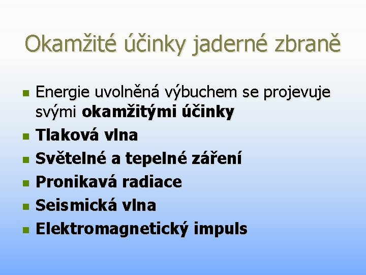 Okamžité účinky jaderné zbraně n n n Energie uvolněná výbuchem se projevuje svými okamžitými Okamžité účinky jaderné zbraně n n n Energie uvolněná výbuchem se projevuje svými okamžitými