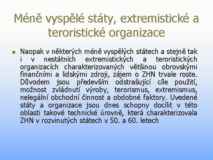 Méně vyspělé státy, extremistické a teroristické organizace n Naopak v některých méně vyspělých státech Méně vyspělé státy, extremistické a teroristické organizace n Naopak v některých méně vyspělých státech