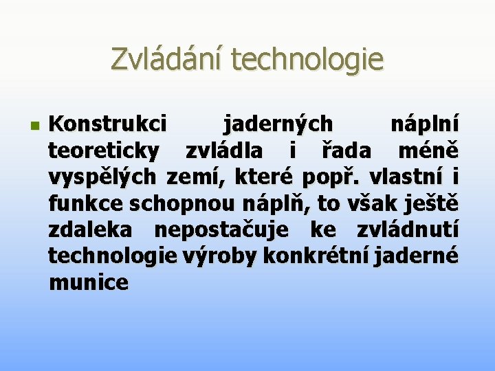 Zvládání technologie n Konstrukci jaderných náplní teoreticky zvládla i řada méně vyspělých zemí, které Zvládání technologie n Konstrukci jaderných náplní teoreticky zvládla i řada méně vyspělých zemí, které