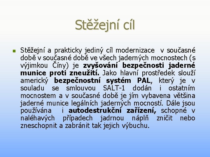 Stěžejní cíl n Stěžejní a prakticky jediný cíl modernizace v současné době ve všech Stěžejní cíl n Stěžejní a prakticky jediný cíl modernizace v současné době ve všech