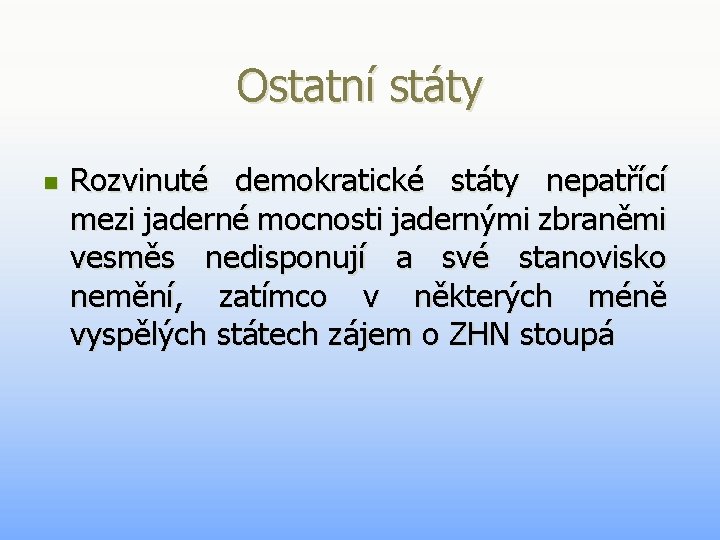 Ostatní státy n Rozvinuté demokratické státy nepatřící mezi jaderné mocnosti jadernými zbraněmi vesměs nedisponují Ostatní státy n Rozvinuté demokratické státy nepatřící mezi jaderné mocnosti jadernými zbraněmi vesměs nedisponují