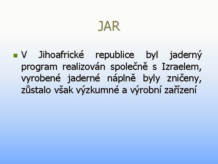 JAR n V Jihoafrické republice byl jaderný program realizován společně s Izraelem, vyrobené jaderné JAR n V Jihoafrické republice byl jaderný program realizován společně s Izraelem, vyrobené jaderné