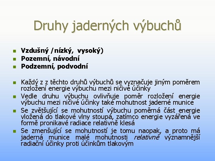 Druhy jaderných výbuchů n n n n Vzdušný /nízký, vysoký) Pozemní, návodní Podzemní, podvodní Druhy jaderných výbuchů n n n n Vzdušný /nízký, vysoký) Pozemní, návodní Podzemní, podvodní
