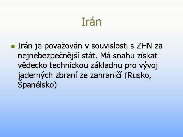 Irán n Irán je považován v souvislosti s ZHN za nejnebezpečnější stát. Má snahu Irán n Irán je považován v souvislosti s ZHN za nejnebezpečnější stát. Má snahu