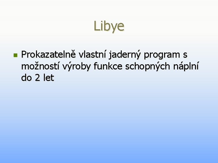 Libye n Prokazatelně vlastní jaderný program s možností výroby funkce schopných náplní do 2 Libye n Prokazatelně vlastní jaderný program s možností výroby funkce schopných náplní do 2