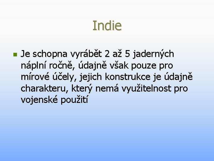 Indie n Je schopna vyrábět 2 až 5 jaderných náplní ročně, údajně však pouze Indie n Je schopna vyrábět 2 až 5 jaderných náplní ročně, údajně však pouze