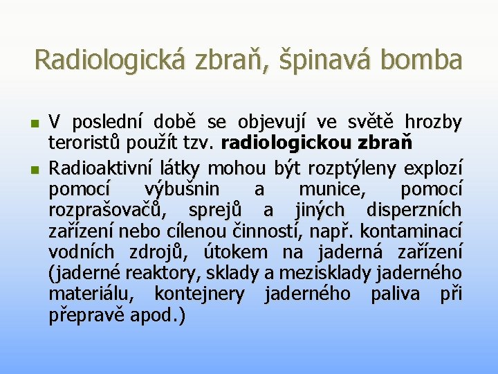 Radiologická zbraň, špinavá bomba n n V poslední době se objevují ve světě hrozby Radiologická zbraň, špinavá bomba n n V poslední době se objevují ve světě hrozby