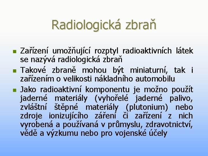 Radiologická zbraň n n n Zařízení umožňující rozptyl radioaktivních látek se nazývá radiologická zbraň Radiologická zbraň n n n Zařízení umožňující rozptyl radioaktivních látek se nazývá radiologická zbraň