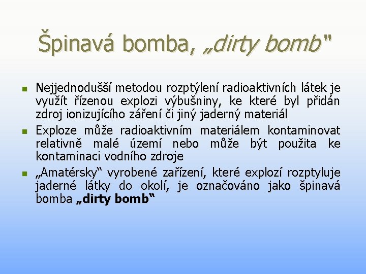 Špinavá bomba, „dirty bomb“ n n n Nejjednodušší metodou rozptýlení radioaktivních látek je využít Špinavá bomba, „dirty bomb“ n n n Nejjednodušší metodou rozptýlení radioaktivních látek je využít
