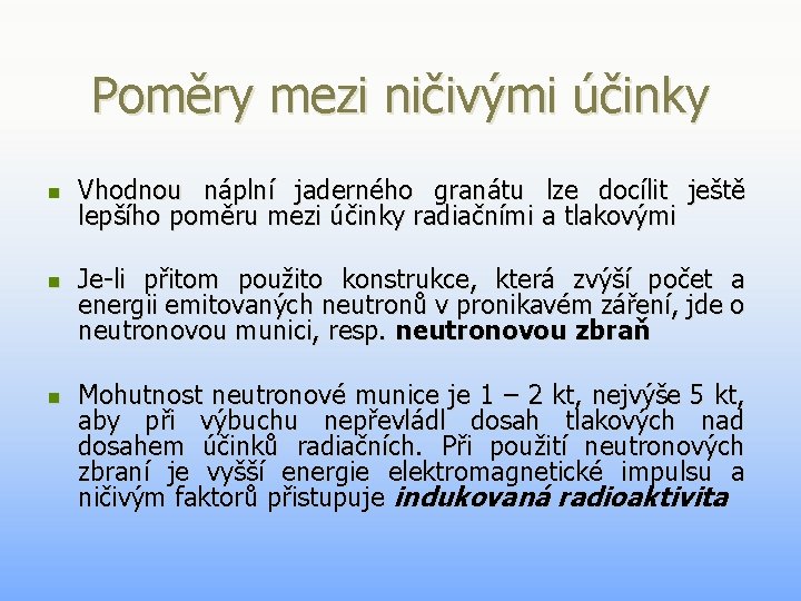 Poměry mezi ničivými účinky n n n Vhodnou náplní jaderného granátu lze docílit ještě Poměry mezi ničivými účinky n n n Vhodnou náplní jaderného granátu lze docílit ještě