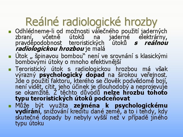 Reálné radiologické hrozby n n Odhlédneme-li od možnosti válečného použití jaderných zbraní, včetně útoků Reálné radiologické hrozby n n Odhlédneme-li od možnosti válečného použití jaderných zbraní, včetně útoků