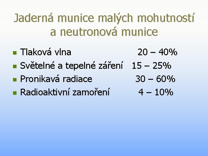 Jaderná munice malých mohutností a neutronová munice n n Tlaková vlna 20 – 40% Jaderná munice malých mohutností a neutronová munice n n Tlaková vlna 20 – 40%