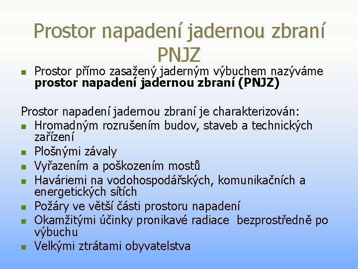 Prostor napadení jadernou zbraní PNJZ n Prostor přímo zasažený jaderným výbuchem nazýváme prostor napadení Prostor napadení jadernou zbraní PNJZ n Prostor přímo zasažený jaderným výbuchem nazýváme prostor napadení