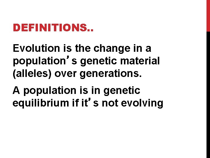 DEFINITIONS. . Evolution is the change in a population’s genetic material (alleles) over generations.