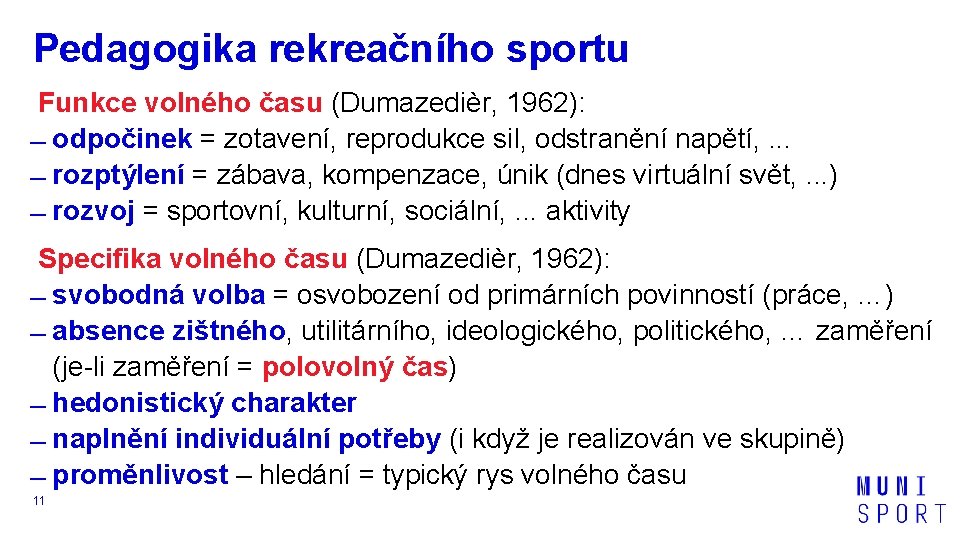 Pedagogika rekreačního sportu Funkce volného času (Dumazedièr, 1962): odpočinek = zotavení, reprodukce sil, odstranění