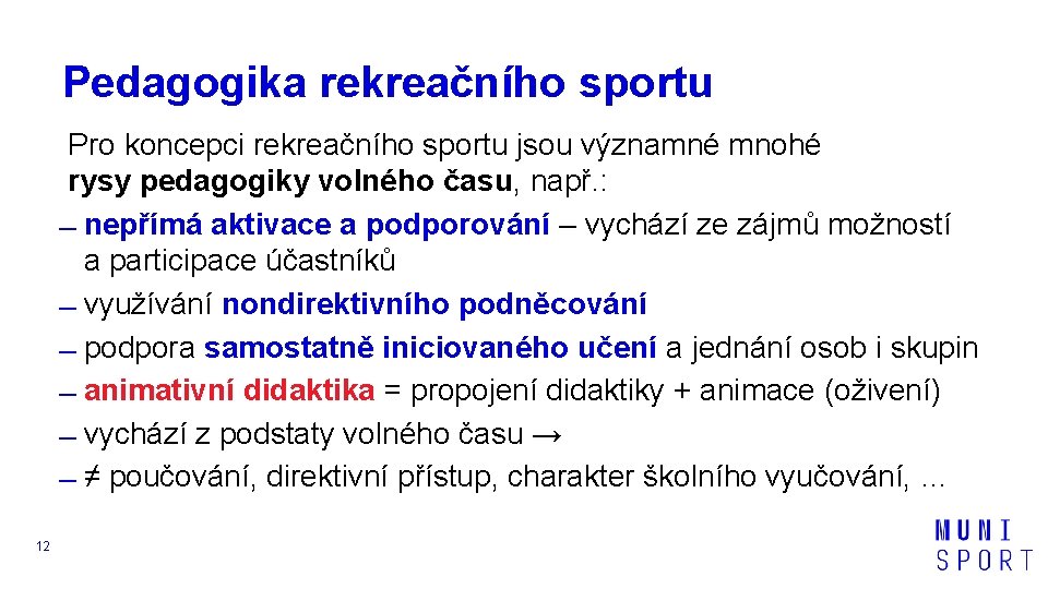 Pedagogika rekreačního sportu Pro koncepci rekreačního sportu jsou významné mnohé rysy pedagogiky volného času,