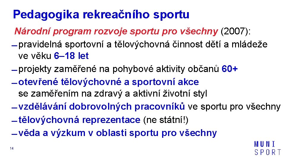 Pedagogika rekreačního sportu Národní program rozvoje sportu pro všechny (2007): pravidelná sportovní a tělovýchovná