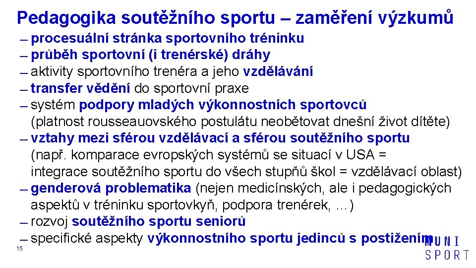 Pedagogika soutěžního sportu – zaměření výzkumů 15 procesuální stránka sportovního tréninku průběh sportovní (i