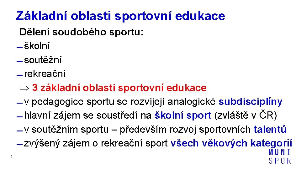Základní oblasti sportovní edukace Dělení soudobého sportu: školní soutěžní rekreační 3 základní oblasti sportovní