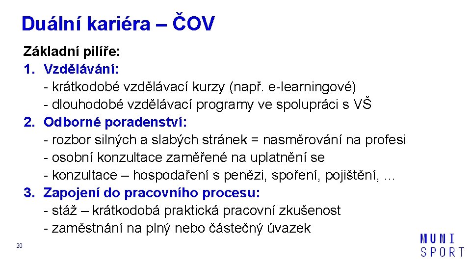 Duální kariéra – ČOV Základní pilíře: 1. Vzdělávání: - krátkodobé vzdělávací kurzy (např. e-learningové)