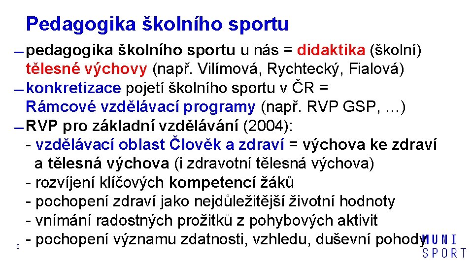 Pedagogika školního sportu pedagogika školního sportu u nás = didaktika (školní) tělesné výchovy (např.