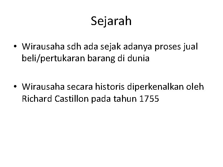 Sejarah • Wirausaha sdh ada sejak adanya proses jual beli/pertukaran barang di dunia •