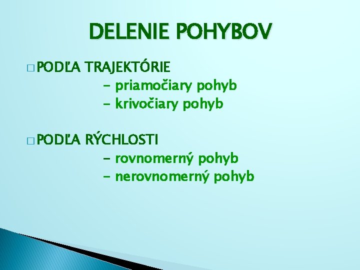 DELENIE POHYBOV � PODĽA TRAJEKTÓRIE - priamočiary pohyb - krivočiary pohyb � PODĽA RÝCHLOSTI