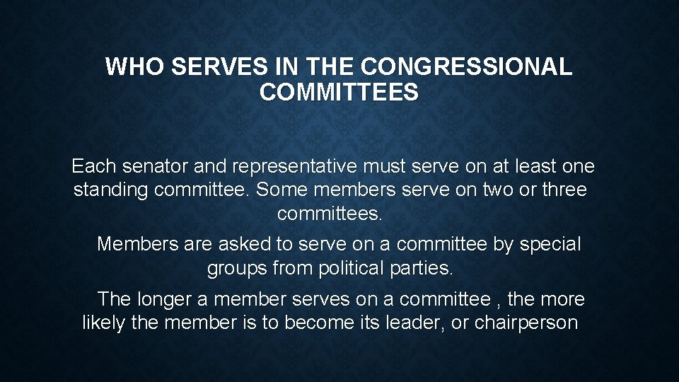 WHO SERVES IN THE CONGRESSIONAL COMMITTEES Each senator and representative must serve on at