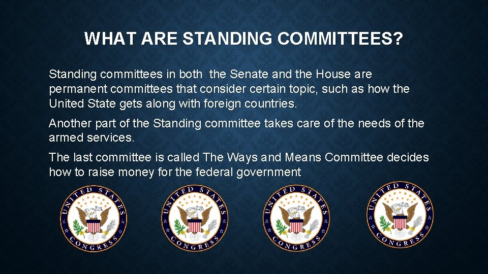 WHAT ARE STANDING COMMITTEES? Standing committees in both the Senate and the House are