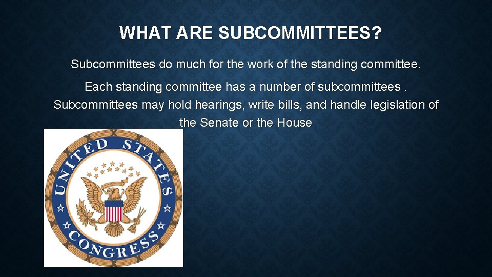 WHAT ARE SUBCOMMITTEES? Subcommittees do much for the work of the standing committee. Each
