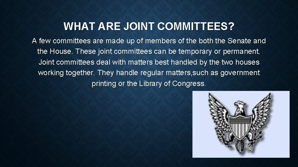 WHAT ARE JOINT COMMITTEES? A few committees are made up of members of the