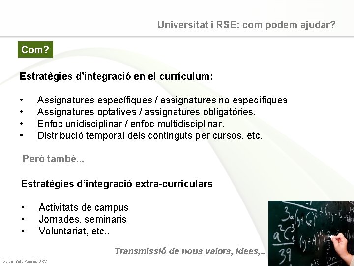 Universitat i RSE: com podem ajudar? Com? Estratègies d’integració en el currículum: • •