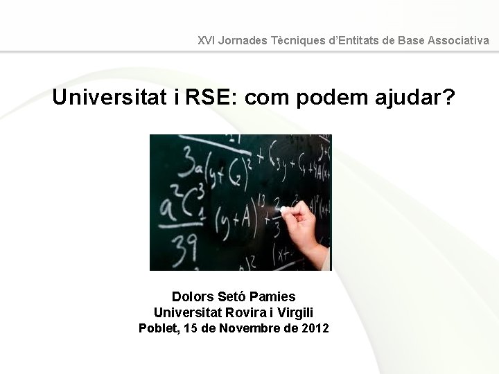 XVI Jornades Tècniques d’Entitats de Base Associativa Universitat i RSE: com podem ajudar? Dolors