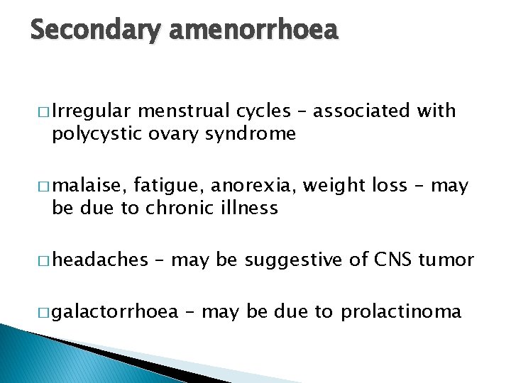 Secondary amenorrhoea � Irregular menstrual cycles – associated with polycystic ovary syndrome � malaise,