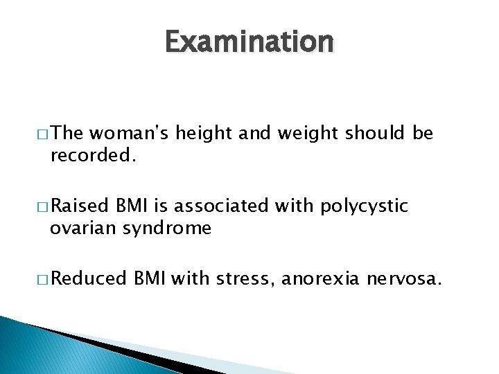 Examination � The woman's height and weight should be recorded. � Raised BMI is