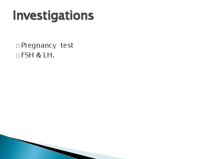 Investigations � Pregnancy � FSH & LH. test 