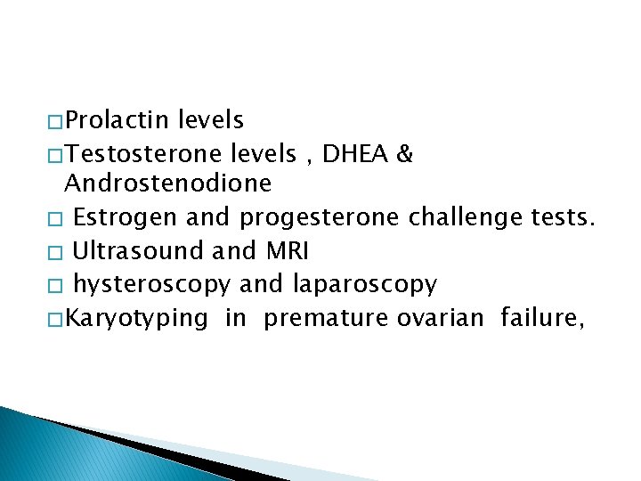 � Prolactin levels � Testosterone levels , DHEA & Androstenodione � Estrogen and progesterone