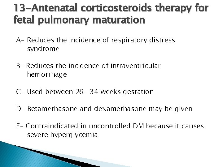 13 -Antenatal corticosteroids therapy for fetal pulmonary maturation A- Reduces the incidence of respiratory