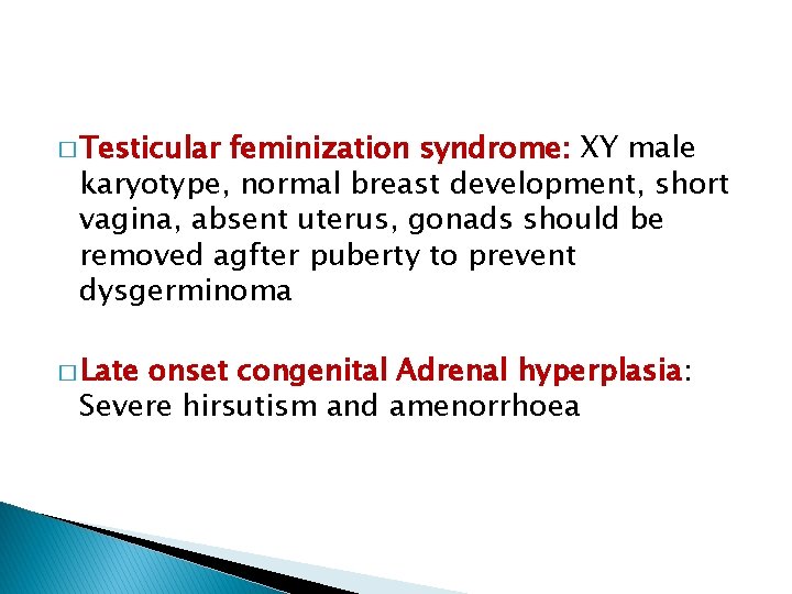 � Testicular feminization syndrome: XY male karyotype, normal breast development, short vagina, absent uterus,