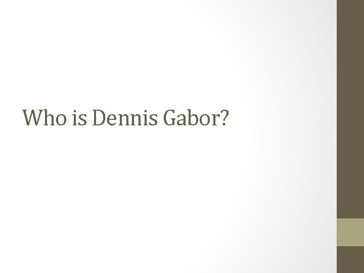 Who is Dennis Gabor? 