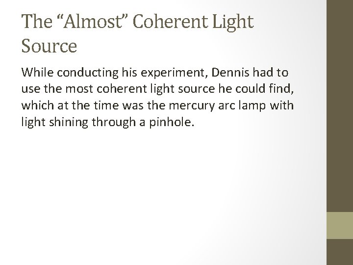 The “Almost” Coherent Light Source While conducting his experiment, Dennis had to use the