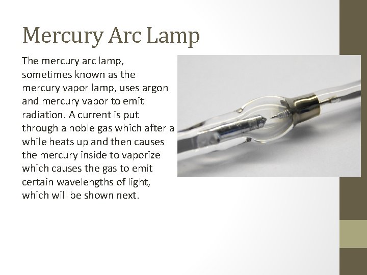 Mercury Arc Lamp The mercury arc lamp, sometimes known as the mercury vapor lamp,