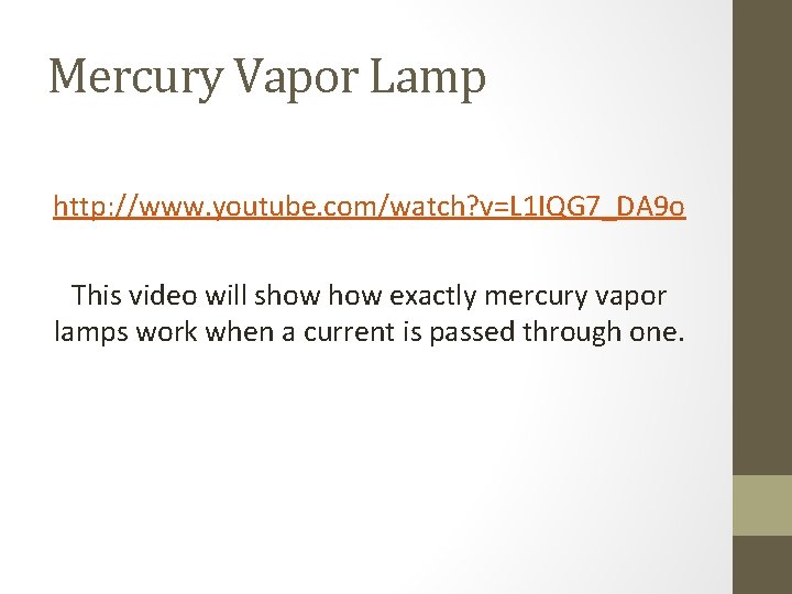 Mercury Vapor Lamp http: //www. youtube. com/watch? v=L 1 IQG 7_DA 9 o This